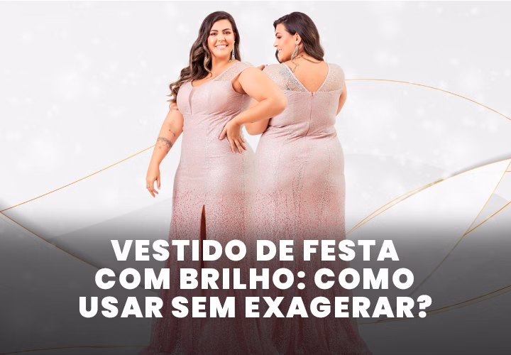 vestido de festa plus size com brilho como usar sem exagerar